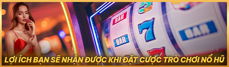 Cược trò chơi nổ hũ và những lợi ích bạn nhận được