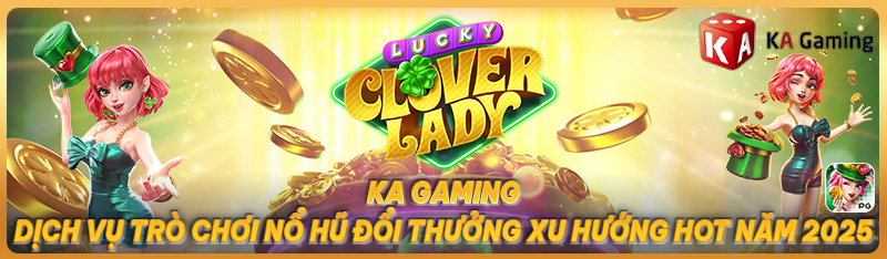 KA Gaming – Dịch vụ trò chơi nổ hũ đổi thưởng, xu hướng hot năm 2025